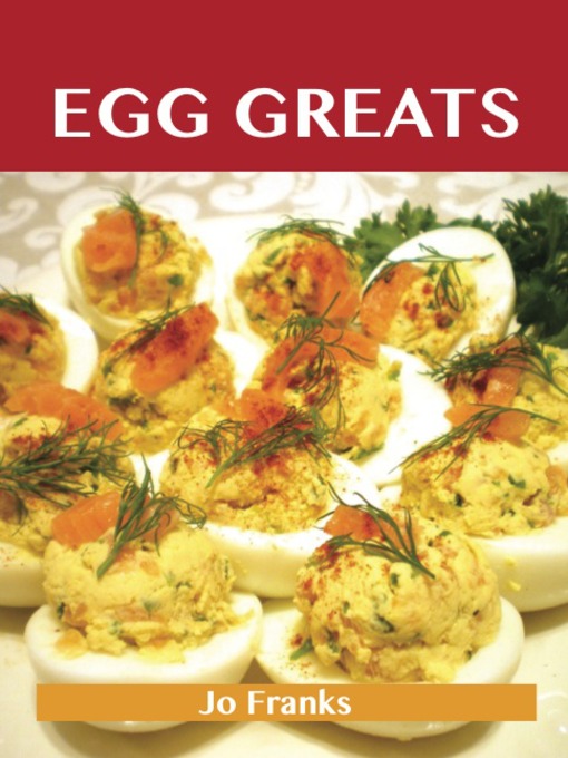 Title details for Egg Greats: Delicious Egg Recipes, The Top 96 Egg Recipes by Jo Franks - Available